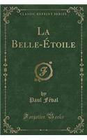La Belle-Etoile (Classic Reprint)