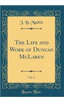 The Life and Work of Duncan McLaren, Vol. 2 (Classic Reprint)