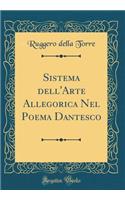 Sistema Dell'arte Allegorica Nel Poema Dantesco (Classic Reprint)