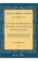 Lettres de Madame de Sevigne, de Sa Famille Et de Ses Amis, Vol. 4: Edition Ornee de Vingt-Cinq Portraits Dessines Par Deveria, Augmentee de Plusieurs Lettres Inedites, Des Cent Cinq Lettres Publiees En 1814, Par Klostermann, Des Notes Et Notices