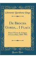 de Brocha Gorda... I Flaca: Prosa I Verso de Antigua I Fresca Data, 1884-1904 (Classic Reprint): Prosa I Verso de Antigua I Fresca Data, 1884-1904 (Classic Reprint)