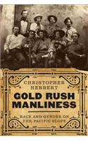 Gold Rush Manliness: Race and Gender on the Pacific Slope