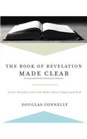 The Book of Revelation Made Clear: A User-Friendly Look at the Bible’s Most Complicated Book