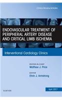 Endovascular Treatment of Peripheral Artery Disease and Critical Limb Ischemia, An Issue of Interventional Cardiology Clinics