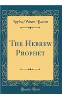 The Hebrew Prophet (Classic Reprint)