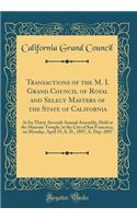 Transactions of the M. I. Grand Council of Royal and Select Masters of the State of California: At Its Thirty-Seventh Annual Assembly, Held at the Masonic Temple, in the City of San Francisco, on Monday, April 19, A. D., 1897, A. Dep. 2897