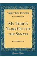 My Thirty Years Out of the Senate (Classic Reprint)