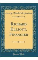 Richard Elliott, Financier (Classic Reprint)