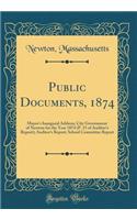 Public Documents, 1874: Mayor's Inaugural Address; City Government of Newton for the Year 1874 (P. 15 of Auditor's Report); Auditor's Report; School Committee Report (Classic Reprint)