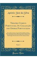 Theatro Comico Portuguez, Ou Collecção das Operas Portuguezas, Vol. 3: Que se Representárão na Casa da Theatro Publico do Bairro Alto, e Mouraria de Lisboa, Offerecidas A' Muito Nobre Senhora Pecunia Argentina por Contem: Adolonimo em Sydonia, A Ni