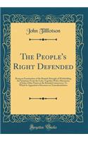 The People's Right Defended: Being an Examination of the Romish Principle of Withholding the Scriptures From the Laity; Together With a Discussion of Some Other Points in the Romish Controversy; To Which Is Appended a Discourse on Transubstatiation