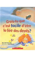 Crois-Tu Que c'Est Facile d'?tre La F?e Des Dents?