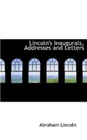 Lincoln's Inaugurals, Addresses and Letters