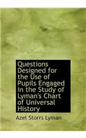 Questions Designed for the Use of Pupils Engaged in the Study of Lyman's Chart of Universal History