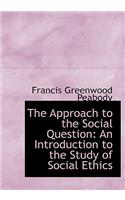 The Approach to the Social Question: An Introduction to the Study of Social Ethics (Large Print Edition)