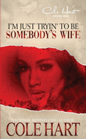 I'm Just Tryin' To Be Somebody's Wife