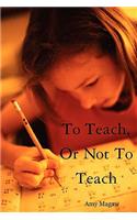 To Teach, or Not to Teach