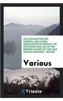 The committee on federal relation; Arguments in Behalf of Petitions for Aid in the Preservation of the Old South Meeting - house