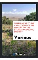 Supplement to the Catalogue of the Library of the Sacred Harmonic Society