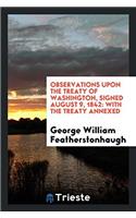 Observations Upon the Treaty of Washington, Signed August 9, 1842