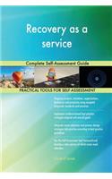 Recovery as a service Complete Self-Assessment Guide