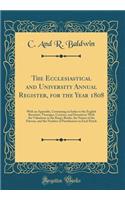 The Ecclesiastical and University Annual Register, for the Year 1808: With an Appendix, Containing an Index to the English Rectories, Vicarages, Curacies, and Donatives; With the Valuations in the King's Books, the Names of the Patrons, and the Num