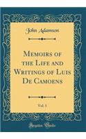 Memoirs of the Life and Writings of Luis de Camoens, Vol. 1 (Classic Reprint)