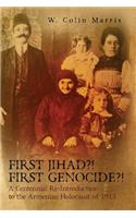 First Jihad?! First Genocide?! A Centennial Re-Introduction to the Armenian Holocaust of 1915