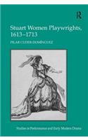 Stuart Women Playwrights, 1613-1713