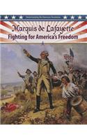 Marquis de Lafayette: Fighting for America's Freedom