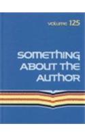 Something about the Author: Facts and Pictures about Authors and Illustrators of Books for Young People(125 Something about the Author)