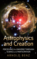 Astrophysics & Creation: Perceiving the Universe Through Science & Participation