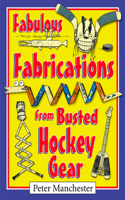 Fabulous Fabrications from Busted Hockey Gear