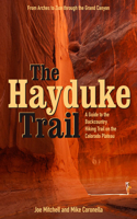 The Hayduke Trail: A Guide To The Backcountry Hiking Trail On The Colorado Plateau