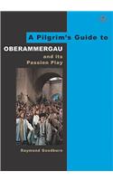 A Pilgrim's Guide to Oberammergau and Its Passion Play