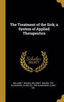 Treatment of the Sick; a System of Applied Therapeutics