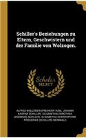 Schiller's Beziehungen zu Eltern, Geschwistern und der Familie von Wolzogen.