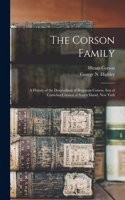 Corson Family; a History of the Descendants of Benjamin Corson, Son of Cornelius Corssen of Staten Island, New York