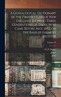 Genealogical Dictionary of the First Settlers of New England Showing Three Generations of Those Who Came Before May, 1692, on the Basis of Farmer's Register; Volume 01