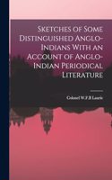 Sketches of Some Distinguished Anglo-Indians With an Account of Anglo-Indian Periodical Literature