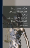 Lectures On Legal History and Miscellaneous Legal Essays