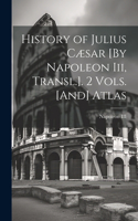 History of Julius Cæsar [By Napoleon Iii, Transl.]. 2 Vols. [And] Atlas