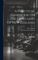 Practical Handbook On The Land Laws Of New Zealand