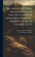 Architectural Monograph on old Woodbury & Adjacent Domestic Architecture in Connecticut