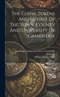 Coins, Tokens And Medals Of The Town, County And University Of Cambridge