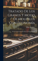 Tratado De Los Granos Y Modo De Molerlos Con Economía