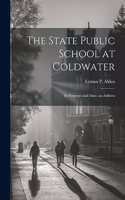The State Public School at Coldwater: Its Purposes and Aims. an Address