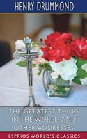 Greatest Thing in the World and Other Addresses (Esprios Classics)