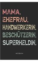 Mama. Ehefrau. Handwerkerin. Beschützerin. Superheldin. - Notizbuch: Journal Zeichenbuch - Geschenk für Mütter Mamas Ehefrauen Frauen zum Muttertag Geburtstag Hochzeitstag Weihnachten - Muttertagsgeschenk - 110 weiße 