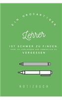 großartiger Lehrer ist schwer zu finden, hart zu verlassen und unmöglich zu vergessen